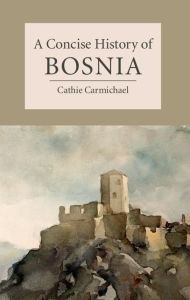 Title: A Concise History of Bosnia, Author: Cathie Carmichael