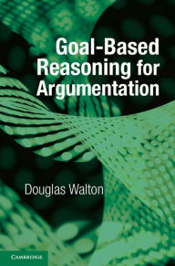 Title: Goal-based Reasoning for Argumentation, Author: Douglas Walton