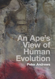 Title: An Ape's View of Human Evolution, Author: Peter Andrews