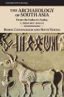 The Archaeology of South Asia: From the Indus to Asoka, c.6500 BCE-200 CE