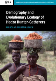 Title: Demography and Evolutionary Ecology of Hadza Hunter-Gatherers, Author: Nicholas Blurton Jones