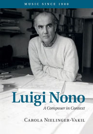 Title: Luigi Nono: A Composer in Context, Author: Carola Nielinger-Vakil