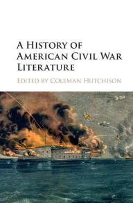 Title: A History of American Civil War Literature, Author: Coleman Hutchison