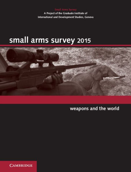 Small Arms Survey 2015: Weapons and the World