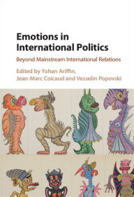 Title: Emotions in International Politics: Beyond Mainstream International Relations, Author: Yohan Ariffin