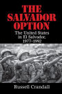 The Salvador Option: The United States in El Salvador, 1977-1992