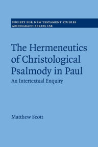 Title: The Hermeneutics of Christological Psalmody in Paul: An Intertextual Enquiry, Author: Matthew Scott