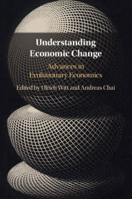 Title: Understanding Economic Change: Advances in Evolutionary Economics, Author: Ulrich Witt
