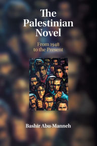 Title: The Palestinian Novel: From 1948 to the Present, Author: Bashir Abu-Manneh