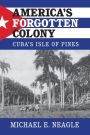 America's Forgotten Colony: Cuba's Isle of Pines