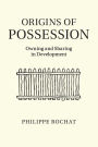 Origins of Possession: Owning and Sharing in Development