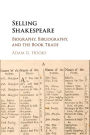 Selling Shakespeare: Biography, Bibliography, and the Book Trade