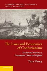 Title: The Laws and Economics of Confucianism: Kinship and Property in Preindustrial China and England, Author: Taisu Zhang