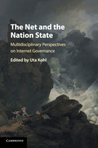 Title: The Net and the Nation State: Multidisciplinary Perspectives on Internet Governance, Author: Uta Kohl