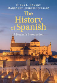 Title: The History of Spanish: A Student's Introduction, Author: Diana L. Ranson