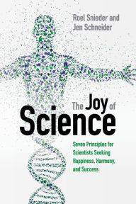 Title: The Joy of Science: Seven Principles for Scientists Seeking Happiness, Harmony, and Success, Author: Roel Snieder