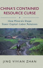 China's Contained Resource Curse: How Minerals Shape State-Capital-Labor Relations