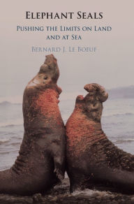 Title: Elephant Seals: Pushing the Limits on Land and at Sea, Author: Bernard J. Le Boeuf