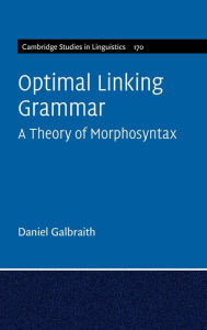 Title: Optimal Linking Grammar: Volume 170: A Theory of Morphosyntax, Author: Daniel Galbraith