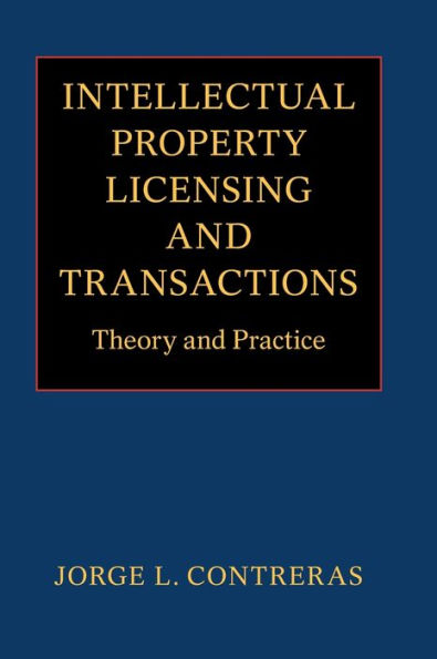 Intellectual Property Licensing and Transactions: Theory and Practice