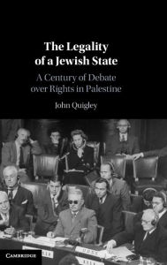 Title: The Legality of a Jewish State: A Century of Debate over Rights in Palestine, Author: John Quigley