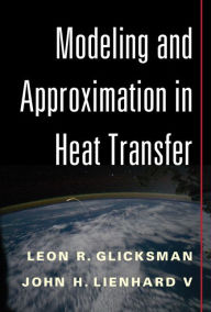 Title: Modeling and Approximation in Heat Transfer, Author: Leon R. Glicksman