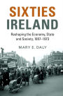 Sixties Ireland: Reshaping the Economy, State and Society, 1957-1973