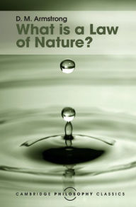 Title: What is a Law of Nature?, Author: D. M. Armstrong