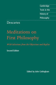 Title: Descartes: Meditations on First Philosophy: With Selections from the Objections and Replies, Author: Rene Descartes