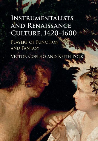 Instrumentalists and Renaissance Culture, 1420-1600: Players of Function and Fantasy