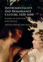 Instrumentalists and Renaissance Culture, 1420-1600: Players of Function and Fantasy