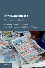 Title: Africa and the ICC: Perceptions of Justice, Author: Kamari M. Clarke