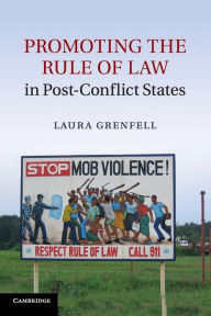 Title: Promoting the Rule of Law in Post-Conflict States, Author: Laura Grenfell