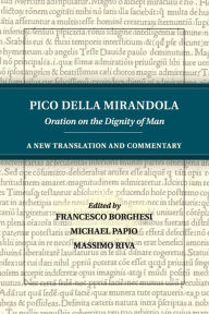 Title: Pico della Mirandola: Oration on the Dignity of Man: A New Translation and Commentary, Author: Pico della Mirandola