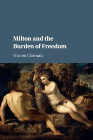 Title: Milton and the Burden of Freedom, Author: Warren Chernaik