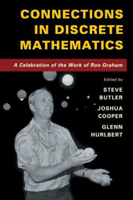 Title: Connections in Discrete Mathematics: A Celebration of the Work of Ron Graham, Author: Steve Butler