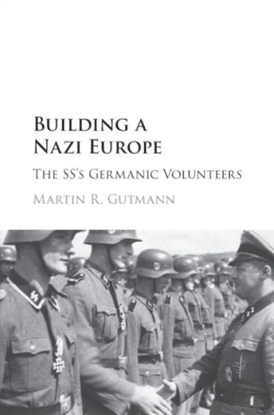 Building a Nazi Europe: The SS's Germanic Volunteers