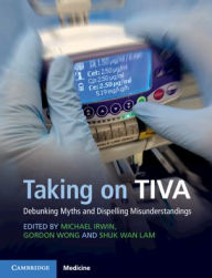 Title: Taking on TIVA: Debunking Myths and Dispelling Misunderstandings / Edition 1, Author: Michael G. Irwin