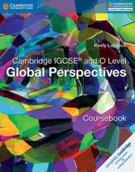 Title: Cambridge IGCSE® and O Level Global Perspectives Coursebook, Author: Keely Laycock