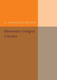 Title: Elementary Integral Calculus, Author: G. Lewingdon Parsons