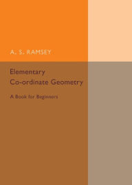 Title: Elementary Co-ordinate Geometry: A Book for Beginners, Author: A. S. Ramsey