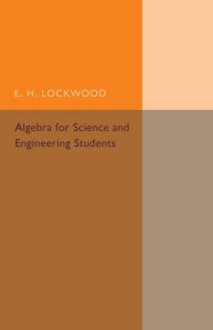 Title: Algebra for Science and Engineering Students, Author: E. H. Lockwood