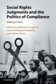 Title: Social Rights Judgments and the Politics of Compliance: Making it Stick, Author: Malcolm Langford