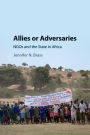 Allies or Adversaries: NGOs and the State in Africa