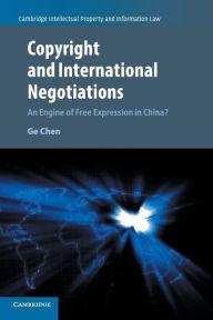 Title: Copyright and International Negotiations: An Engine of Free Expression in China?, Author: Ge Chen