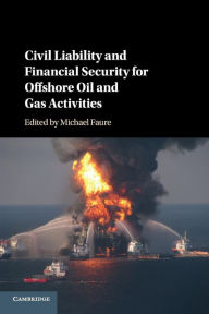 Title: Civil Liability and Financial Security for Offshore Oil and Gas Activities, Author: Michael Faure