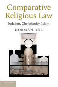 Title: Comparative Religious Law: Judaism, Christianity, Islam, Author: Norman Doe