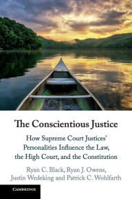 Title: The Conscientious Justice: How Supreme Court Justices' Personalities Influence the Law, the High Court, and the Constitution, Author: Ryan C. Black