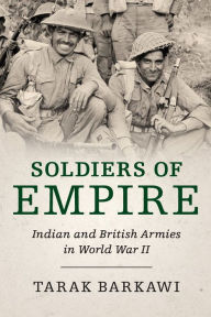 Title: Soldiers of Empire: Indian and British Armies in World War II, Author: Tarak Barkawi
