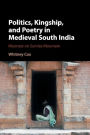 Politics, Kingship, and Poetry in Medieval South India: Moonset on Sunrise Mountain